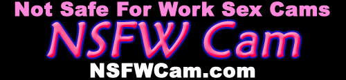 NSFWCam.com | Not Safe for Work Webcam Shows